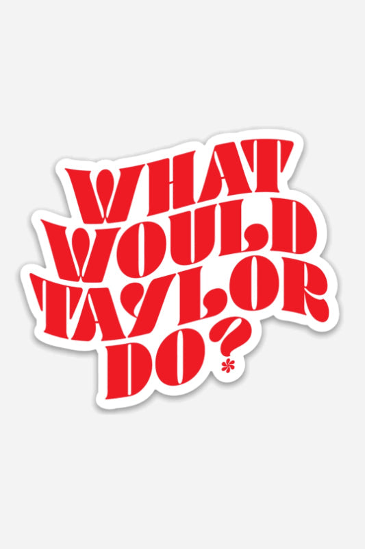 What would Taylor Do? (sticker)
