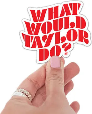 What would Taylor Do? (sticker)